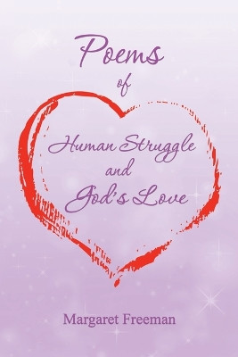 Poems of Human Struggle and God's Love by Margaret Freeman 9781452526034