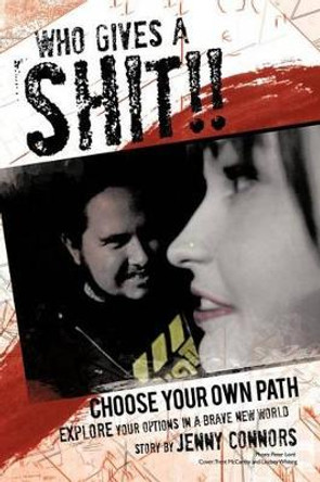 Who Gives a Shit!!: Choose Your Own Path by Jenny Connors 9781452502489