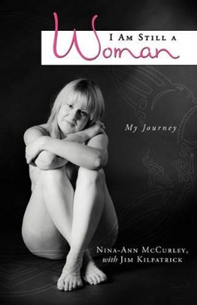 I Am Still a Woman: My Journey by Nina-Ann McCurley 9781452507903