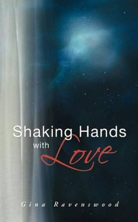 Shaking Hands with Love by Gina Ravenswood 9781452508818