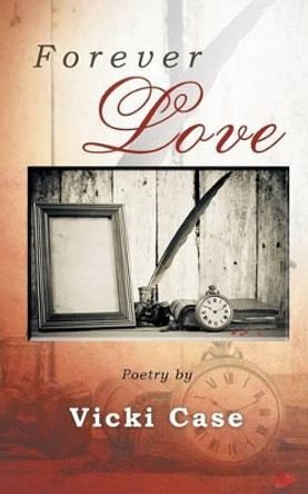 Forever Love by Vicki Case 9781452512129