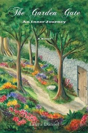 The Garden Gate: An Inner Journey by Laura Daniel 9781452590363