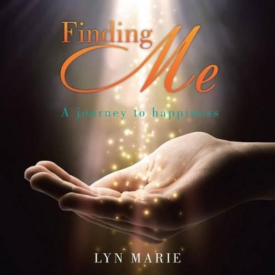 Finding Me: A Journey to Happiness by Lyn Marie 9781452529165