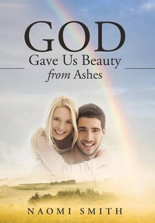 God Gave Us Beauty from Ashes by Naomi Smith 9781452597720