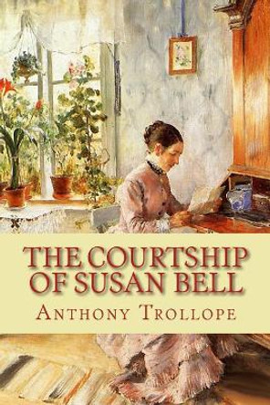 The Courtship of Susan Bell by Anthony Trollope 9781452809083