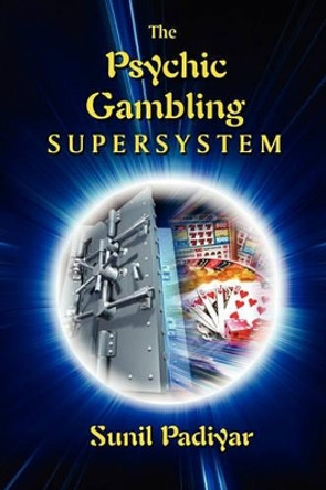 The Psychic Gambling Supersystem by Sunil Padiyar 9781452809786