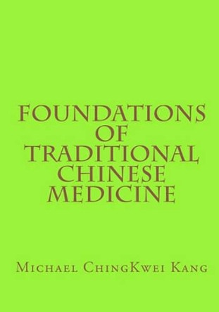 Foundations of Traditional Chinese Medicine by Michael Chingkwei Kang 9781452814087