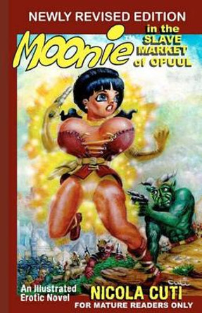 Moonie in the Slave Market of Opuul: Moonie the Starbabe by Nicola Cuti 9781452815015