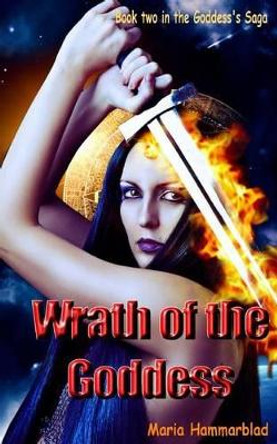 Wrath of the Goddess: Part two of the Goddess's Saga by Maria Hammarblad 9781452816487