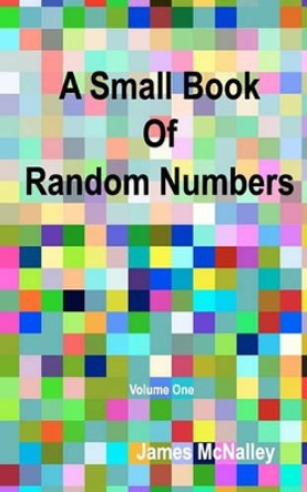 A Small Book of Random Numbers by James McNalley 9781452818368