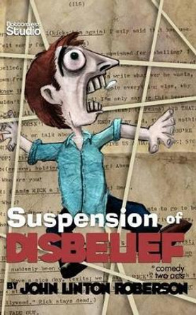 Suspension of Disbelief: A Comedy in Two Acts by John Linton Roberson 9781452822266