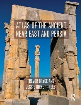 Atlas of the Ancient Near East: From Prehistoric Times to the Roman Imperial Period by Trevor Bryce