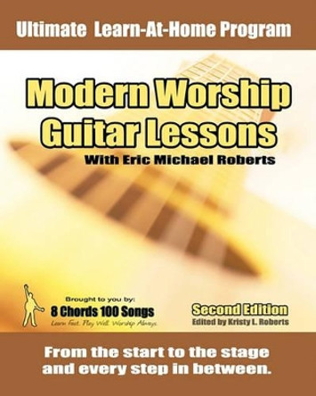 Modern Worship Guitar Lessons: Second Edition Private Lesson Sessions Course Book by Kristy Roberts 9781452832258