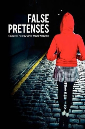 False Pretenses by Carole Thayne Warburton 9781452837857