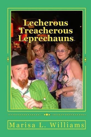 Lecherous Treacherous Leprechauns by Marisa L Williams 9781452840468