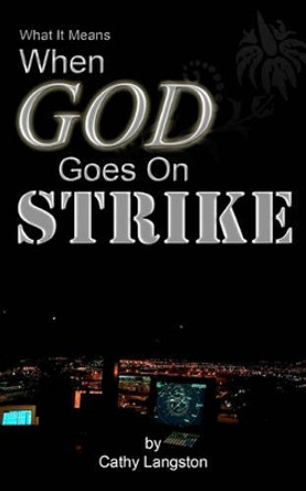 What It Means When God Goes On Strike by Steven Langston 9781452847689