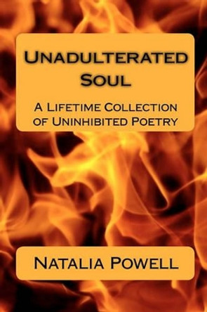 Unadulterated Soul: A Lifetime Collection of Uninhibited Poetry by Natalia Powell 9781452848914