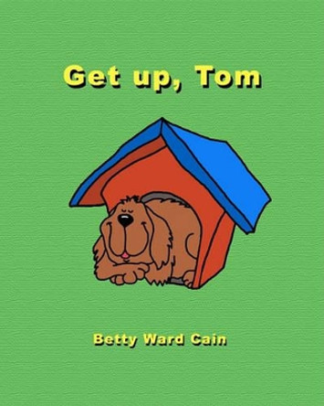 Get up, Tom by Betty Ward Cain 9781452850153