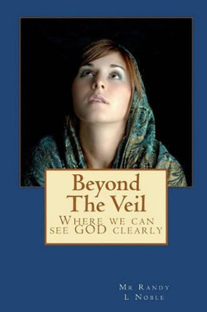 Beyond The Veil by Randy L Noble 9781452868752