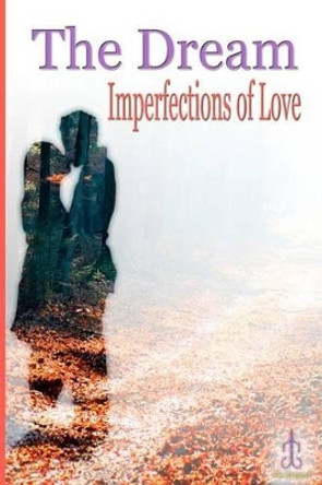 The Dream: Imperfections of Love by Tony Le 9781452874975