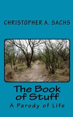 The Book of Stuff: : A Parody of Life by Christopher A Sachs 9781452877372