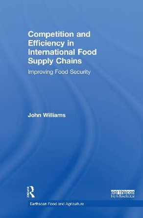 Competition and Efficiency in International Food Supply Chains: Improving Food Security by John Williams