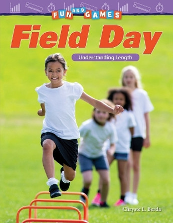 Fun and Games: Field Day: Understanding Length by Chryste Berda 9781425857523