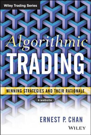Algorithmic Trading: Winning Strategies and Their Rationale by Ernie Chan