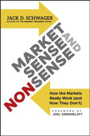 Market Sense and Nonsense: How the Markets Really Work (and How They Don't) by Jack D. Schwager