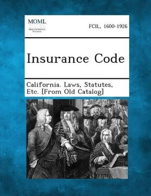 Insurance Code by Statutes Etc [From O California Laws 9781287343844