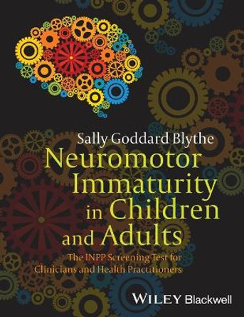 Neuromotor Immaturity in Children and Adults: The INPP Screening Test for Clinicians and Health Practitioners by Sally Goddard Blythe