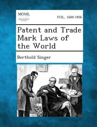 Patent and Trade Mark Laws of the World by Berthold Singer 9781287352488