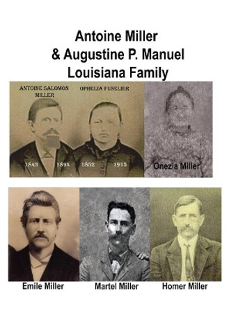 Antoine Miller & Augustine P. Manual Family: Antoine Miller & Augustine P. Manual Louisiana Family by Murphy Miller 9781300514961