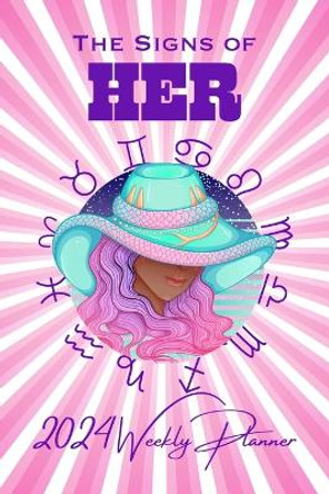 The Signs of HER 2024 Weekly Planner: Zodiac Signs & Advice for Black Girl Magic All 2024 by 2wo Scoops 9781312306714