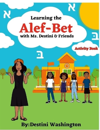 Learning the Alef-Bet with Ms.Destini & Friends Activity book by Destini Washington 9781312711174