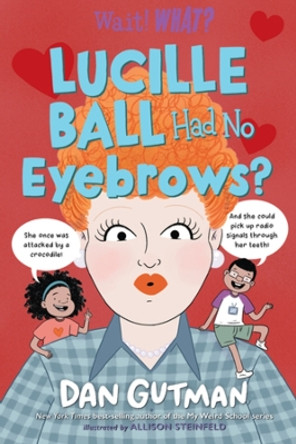 Lucille Ball Had No Eyebrows? by Dan Gutman 9781324030720