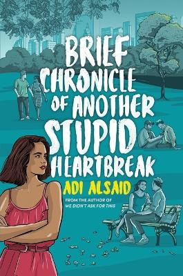 Brief Chronicle of Another Stupid Heartbreak by Adi Alsaid 9781335145697