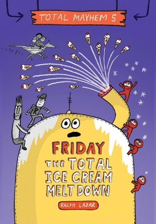 Friday - The Total Ice Cream Meltdown (Total Mayhem #5) by Ralph Lazar 9781338770537