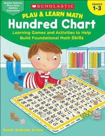 Play & Learn Math: Hundred Chart: Learning Games and Activities to Help Build Foundational Math Skills by Susan Kunze 9781338264746