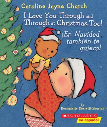 I Love You Through and Through at Christmas, Too! / !En Navidad Tambien Te Quiero! (Bilingual) by Bernadette Rossetti-Shustak 9781338299496 I Love You Through and Through at Christmas, Too! / !En Navidad Tambien Te Quiero! (Bilingual) by Bernadette Rossetti-Shustak 9781338299496