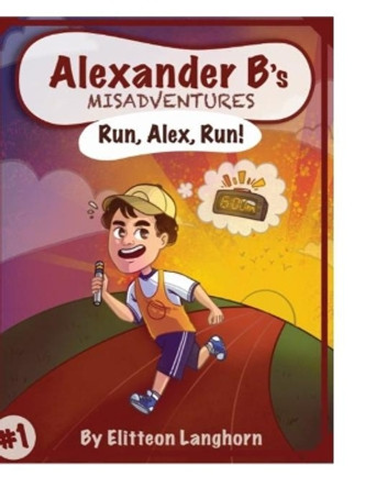 Alexander B's Misadventures Book 1 by Elitteon Langhorn 9781300515760
