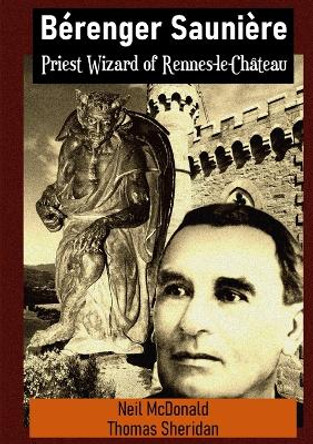 B�renger Sauni�re Priest Wizard of Rennes-le-Ch�teau by Neil McDonald 9781304679000