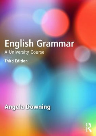 English Grammar: A University Course by Angela Downing