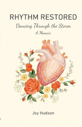 Rhythm Restored: Dancing Through the Storm by Joy Hudson 9781312304345