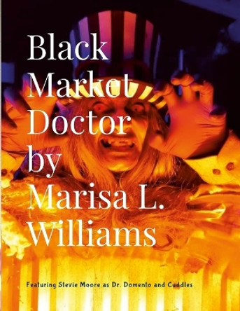 Black Market Doctor by Marisa L Williams 9781312480544