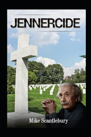 Jennercide: A whistle-blower goes too far by Mike Scantlebury 9781326887407