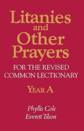 Litanies and Other Prayers for the Revised Common Lectionary: Year A by Phyllis Cole 9780687221196