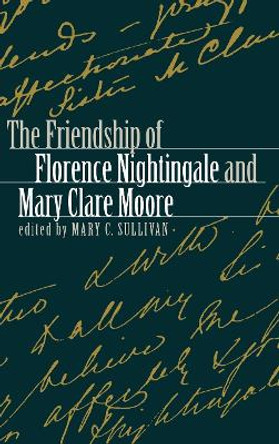 The Friendship of Florence Nightingale and Mary Clare Moore by Mary C. Sullivan 9780812234893