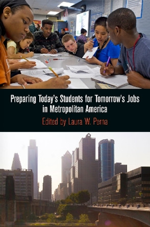 Preparing Today's Students for Tomorrow's Jobs in Metropolitan America by Laura W. Perna 9780812244533