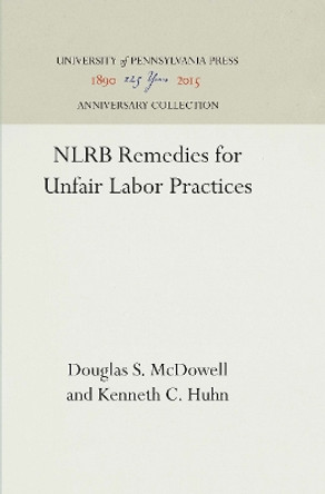 NLRB Remedies for Unfair Labor Practices by Douglas S. McDowell 9780812290905